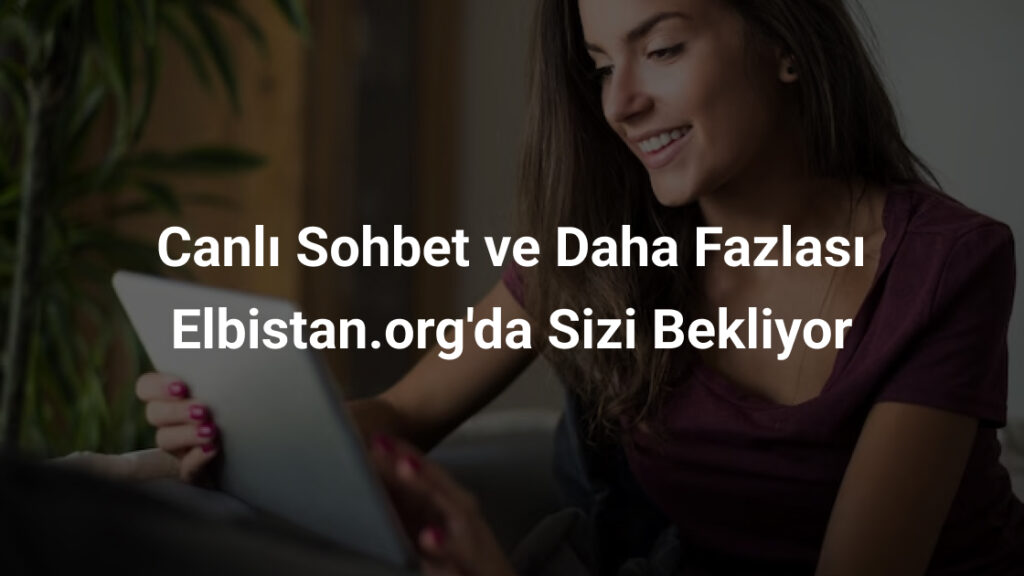 Canlı Sohbet ve Daha Fazlası Elbistan.org'da Sizi Bekliyor