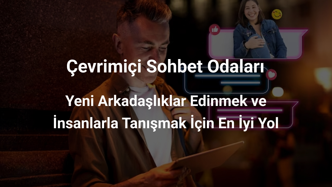 Sohbet Odaları Çevrimiçi Yeni Arkadaşlar Edinmek ve İnsanlarla Tanışmak İçin Harika Bir Seçimdir