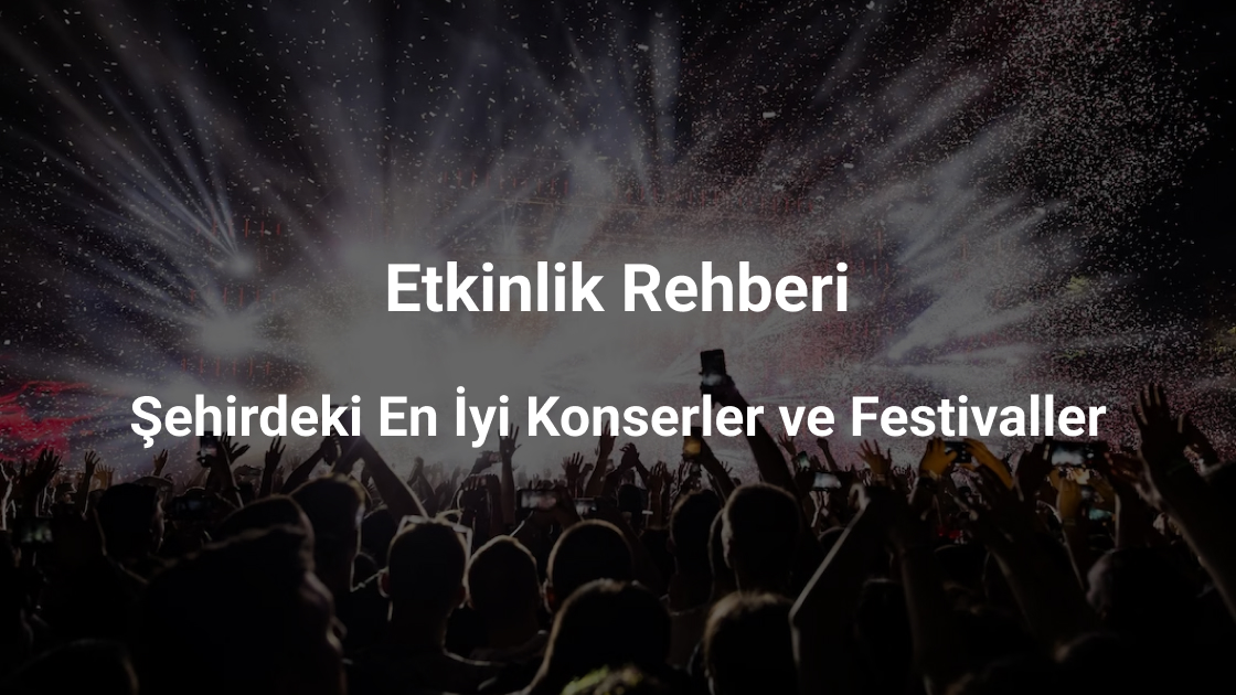 Eğlence Rehberi; Elbistan Şehrindeki En İyi Festivaller Ve Etkinlikler